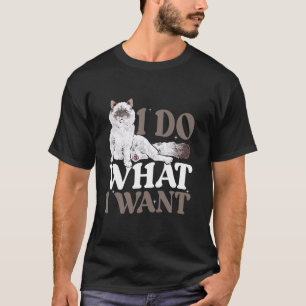 Ragdoll Cat Owner I Do What I Want Ragdoll Cat T-Shirt
