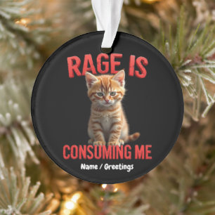 Rage is Consuming Me Cute Kitten Cat, Funny Feline Ornament