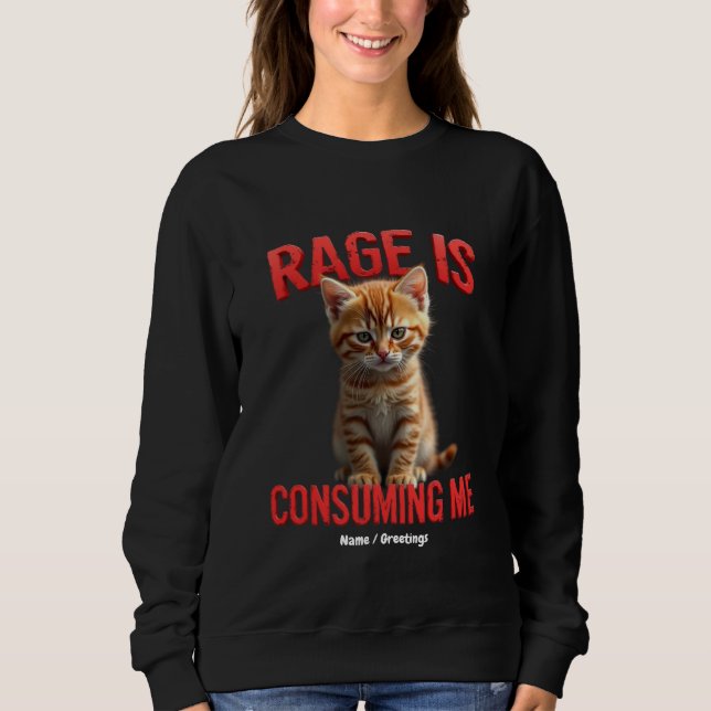Rage is Consuming Me Cute Kitten Cat, Funny Feline Sweatshirt (Front)