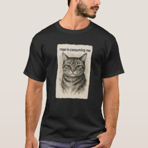 Rage is Consuming Me Funny Silly Staring Cat Meme  T-Shirt