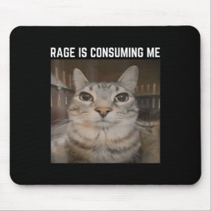 Rage Is Consuming Me Meme Cat Meme Oddly Specific Mouse Pad