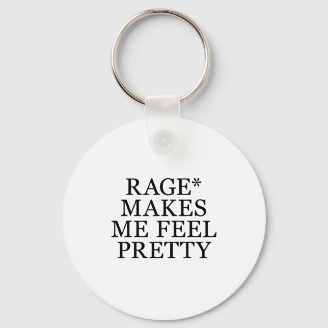 Rage Makes Me Feel Pretty Funny Feminism Slogan Mu Keychain (Front)