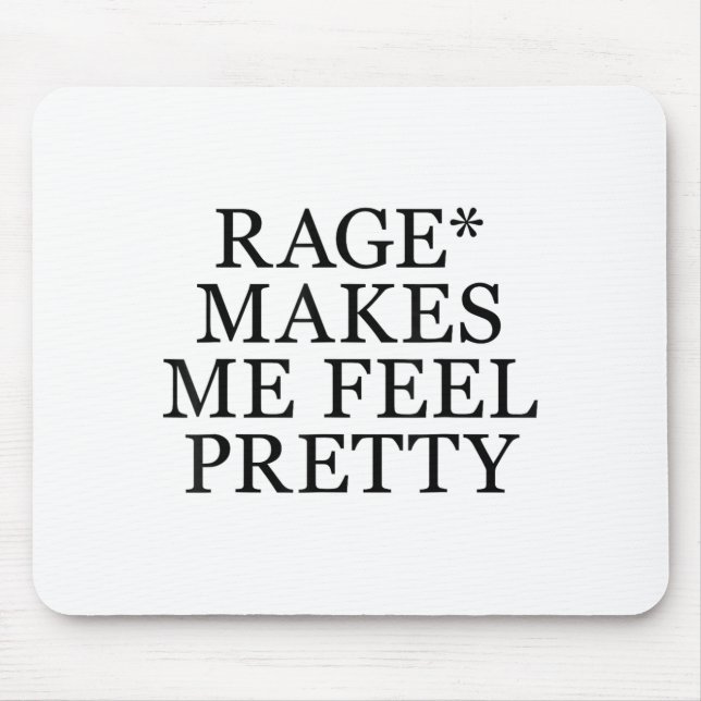 Rage Makes Me Feel Pretty Funny Humor Saying, Sarc Mouse Pad (Front)