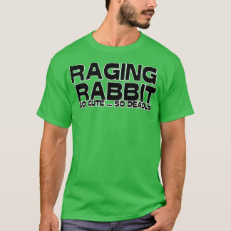 RAGING RABBIT SO CUTE SO DEADLY T-Shirt