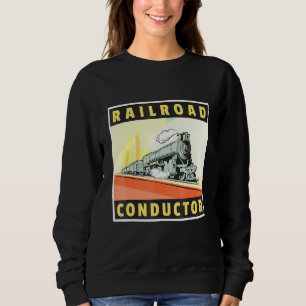 Railroad Conductor Train Engineer Train Ticket Con Sweatshirt