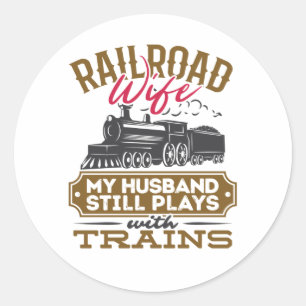 Railroad Wife My Husband Still Plays with Trains Classic Round Sticker