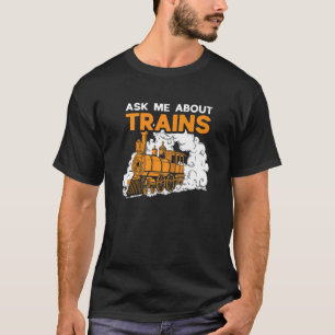 Railway Train Collector Railroad Ask Me About Trai T-Shirt