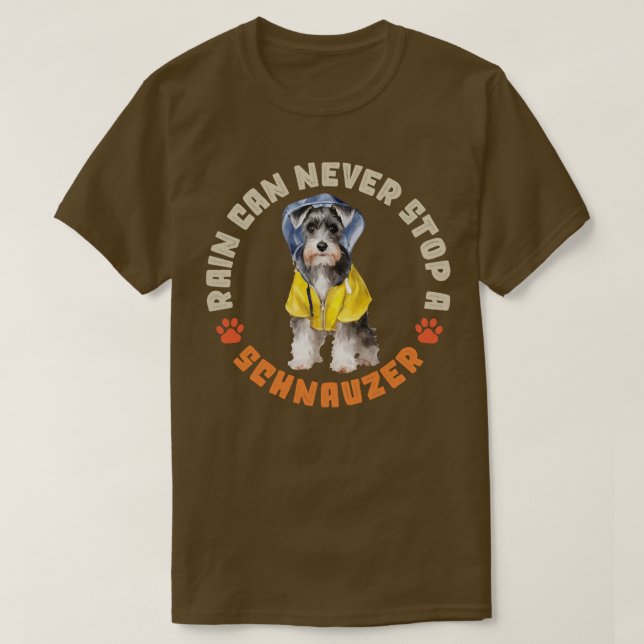Rain Can Never Stop A Schnauzer 1 T-Shirt (Design Front)