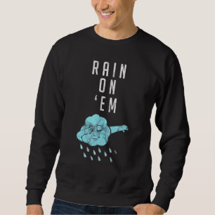 Rain On Em Meteorology For Weatherman Reporter 1 Sweatshirt