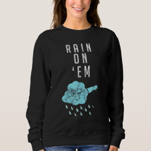 Rain On Em Meteorology For Weatherman Reporter 1 Sweatshirt