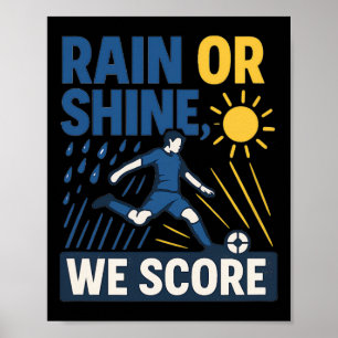 Rain Or Shine We Score Soccer Fan Graphic Poster