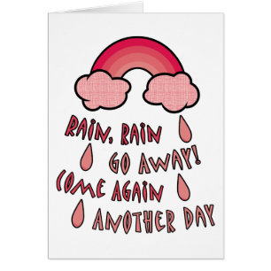 Rain Rain Go Away