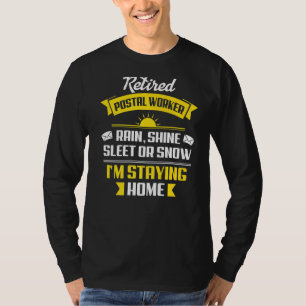 Rain Shine Sleet Retired Postal Worker Mail Carri T-Shirt