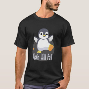Rain will fall Kawaii funny baby penguin happy  T-Shirt
