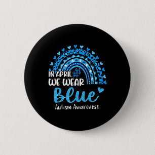 Rainbow Autism In April We Wear Blue Autism Awaren 2 Inch Round Button