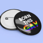 Rainbow Born this Gay Pride  4 Inch Round Button<br><div class="desc">This design was created though digital art. It may be personalized in the area provided or customizing by choosing the click to customize further option and changing the name, initials or words. You may also change the text colour and style or delete the text for an image only design. Contact...</div>