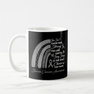 Rainbow Brain Cancer Awareness - Being Strong Is O Coffee Mug