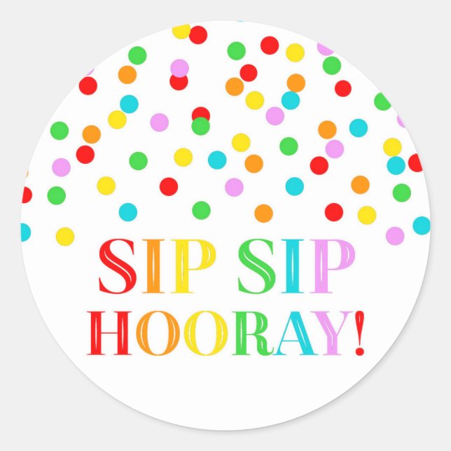 Rainbow Confetti Sip Sip Hooray Classic Round Sticker (Front)