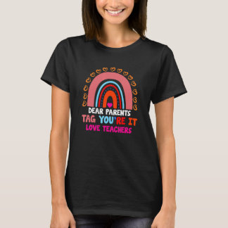Rainbow Dear Parents Tag Youre It Last Day School  T-Shirt