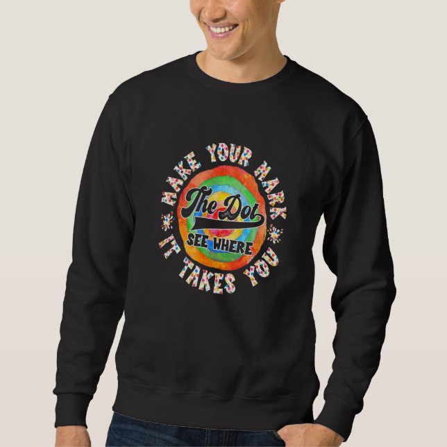 Rainbow Dot Day Make Your Mark See Where It Takes  Sweatshirt (Front)