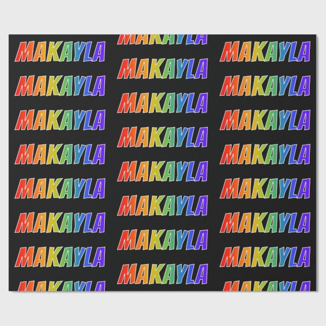 Rainbow First Name "MAKAYLA"; Fun & Colourful Wrapping Paper (Flat)