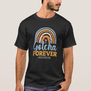 Rainbow Gotcha Forever Adoption Day  Adoptive Mom T-Shirt