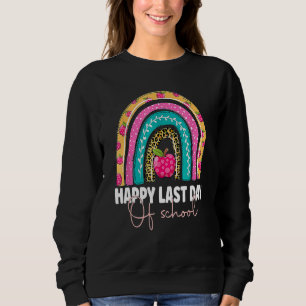 Rainbow Happy Last Day Of School Teacher Student G Sweatshirt