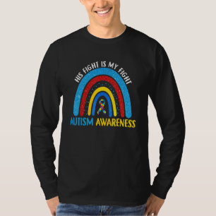 Rainbow His Fight Is My Fight Autism Awareness War T-Shirt