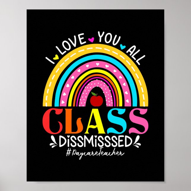 Rainbow I Love You All Class Dismissed Daycare Poster (Front)
