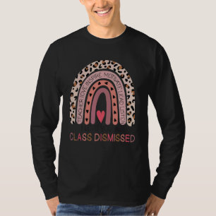 Rainbow I Love You All Class Dismissed Last Day Of T-Shirt