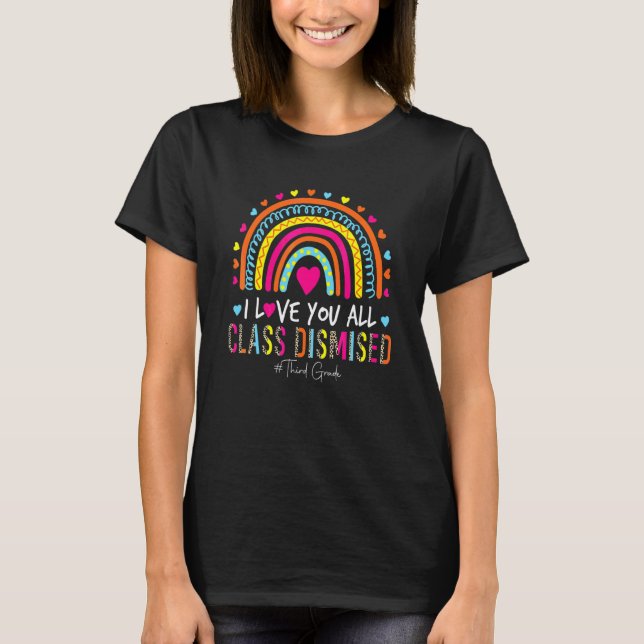 Rainbow I Love You Class Dismissed Third Grade Tea T-Shirt (Front)