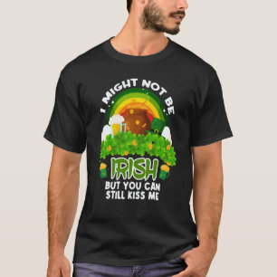 Rainbow I Might Not Be Irish But You Can Still Kis T-Shirt