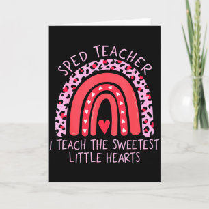 Rainbow I Teach Sweetest Hearts Sped Teacher Valen Card