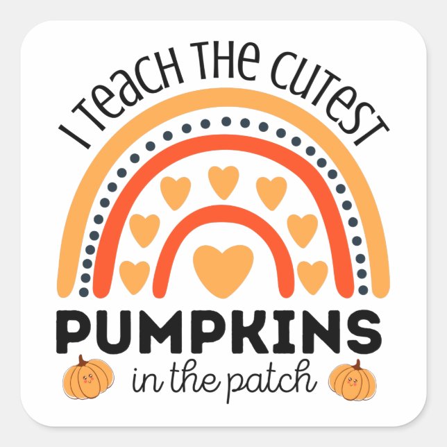 Rainbow I teach the cutest pumpkins in the patch Square Sticker (Front)