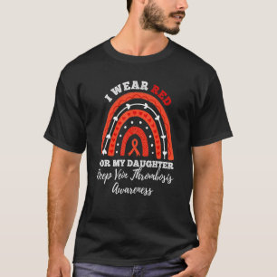 Rainbow I Wear Red For My Daughter DVT Deep Vein T T-Shirt