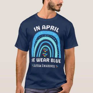 Rainbow In April We Wear Blue Autism Awareness Cla T-Shirt