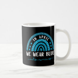 Rainbow In April We Wear Blue Autism Awareness  Coffee Mug