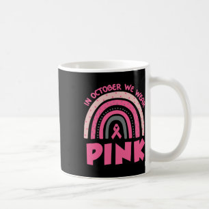 Rainbow In October We Wear Pink Breast Cancer Awar Coffee Mug