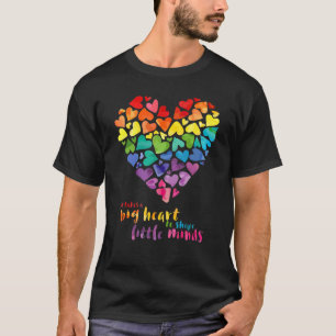 Rainbow It Takes A Big Heart To Shape Little Minds T-Shirt