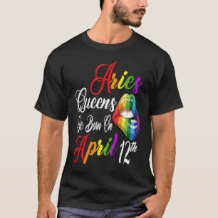 Rainbow Lips Queens are Born on April 12th Team Ar T-Shirt