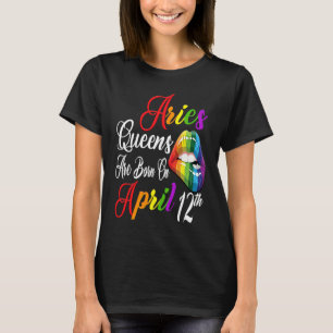 Rainbow Lips Queens are Born on April 12th Team Ar T-Shirt