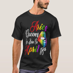 Rainbow Lips Queens are Born on April 18th Team Ar T-Shirt