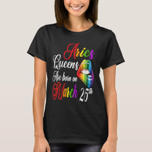 Rainbow Lips Queens are Born on March 25th Team Ar T-Shirt
