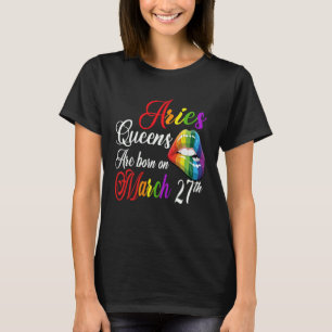 Rainbow Lips Queens are Born on March 27th Team Ar T-Shirt