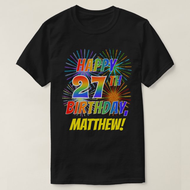 Rainbow Look HAPPY 27TH BIRTHDAY; Fireworks + Name T-Shirt (Design Front)