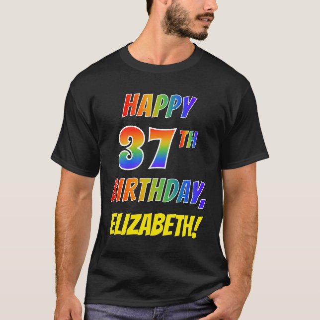 Rainbow Look HAPPY 37TH BIRTHDAY + Custom Name T-Shirt (Front)