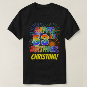 Rainbow Look HAPPY 53RD BIRTHDAY; Fireworks + Name T-Shirt