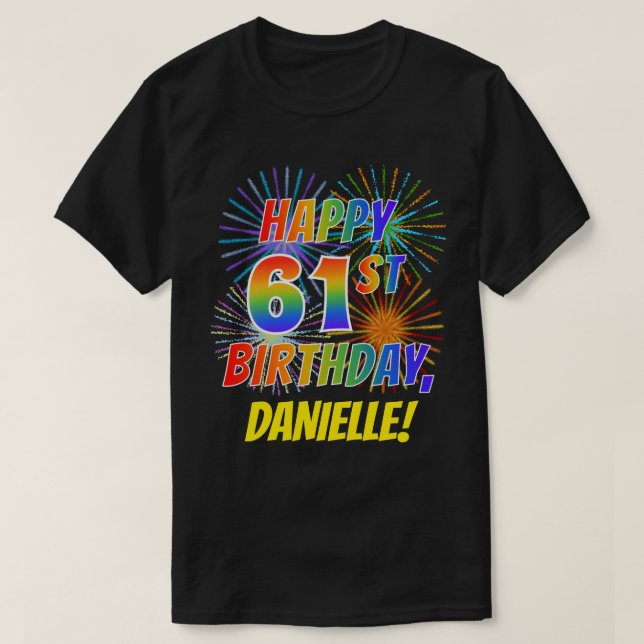 Rainbow Look HAPPY 61ST BIRTHDAY; Fireworks + Name T-Shirt (Design Front)