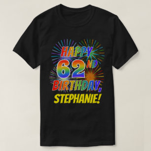 Rainbow Look HAPPY 62ND BIRTHDAY; Fireworks + Name T-Shirt
