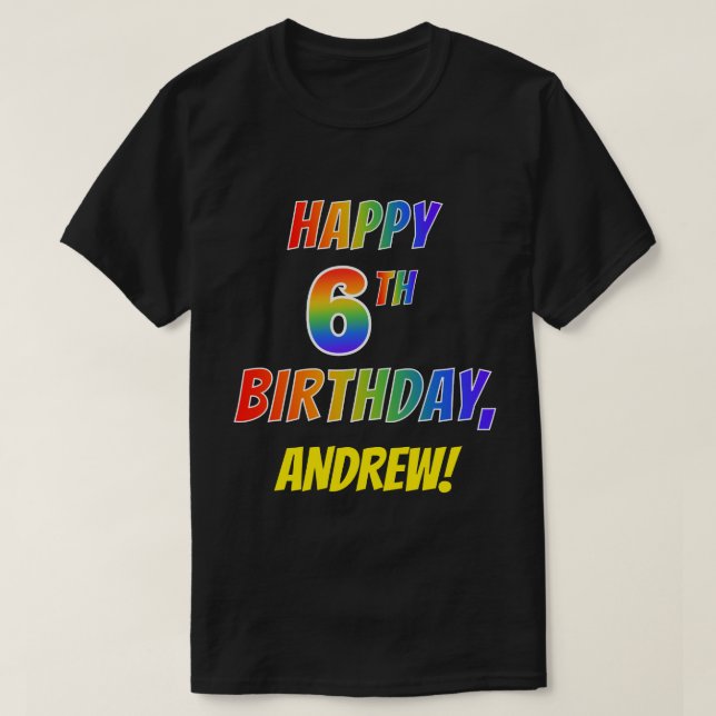 Rainbow Look HAPPY 6TH BIRTHDAY + Custom Name T-Shirt (Design Front)
